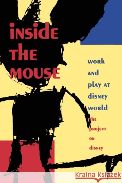 Inside the Mouse: Work and Play at Disney World The Project on Disney, The Project on Di 9780822316244 Duke University Press