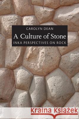A Culture of Stone: Inka Perspectives on Rock Dean, Carolyn J. 9780822348078 Not Avail