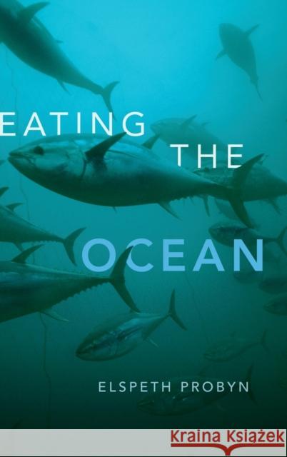 Eating the Ocean Elspeth Probyn 9780822362135 Duke University Press