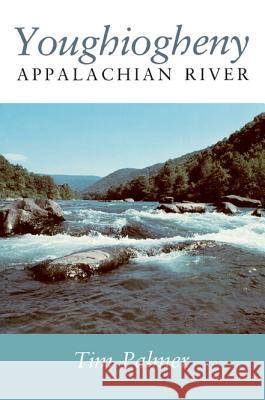 Youghiogheny: Appalachian River Tim Palmer 9780822953616 University of Pittsburgh Press