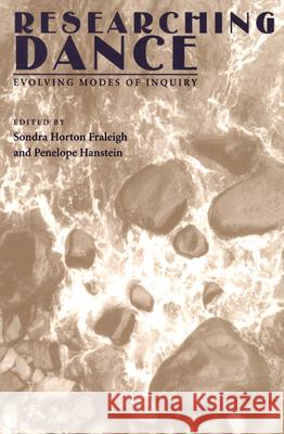 Researching Dance: Evolving Modes of Inquiry Fraleigh, Sondra Horton 9780822956846 University of Pittsburgh Press