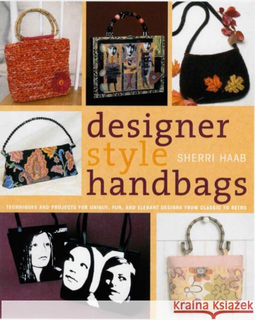 Designer Style Handbags : Techniques and Projects for Chic, Fun and Elegant Designs from Classic to Retro Sherri Haab 9780823012886 Watson-Guptill Publications