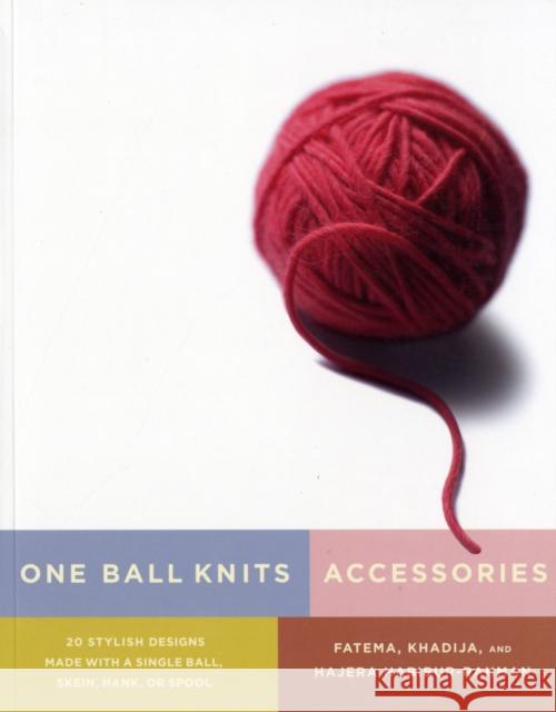 One Ball Knits - Accessories : 20 Stylish Designs Made with a Single Ball, Skein, Hank, or Spool Fatema Habibur-Rahman Khadija Habibur-Rahman Hajera Habibur-Rahman 9780823033225 Watson-Guptill