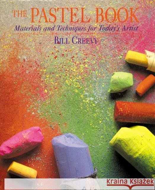 The Pastel Book: Materials and Techniques for Today's Artist Creevy, Bill 9780823039050 Watson-Guptill Publications