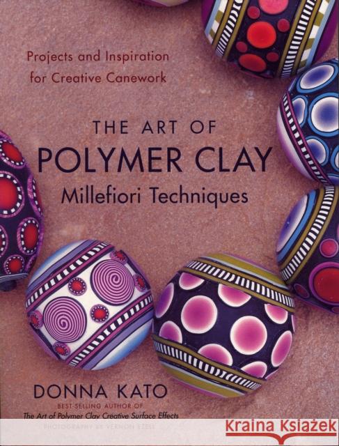 Art of Polymer Clay Millefiori Techniques, The D Kato 9780823099184 Watson-Guptill Publications