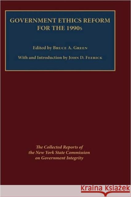 Government Ethics Reform for the 1990's: The Collected Reports of the New York State Commission on Government Integrity Green, Bruce 9780823213283 Fordham University Press