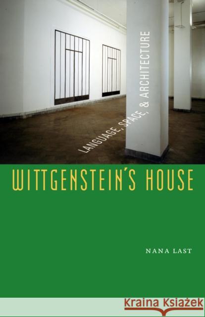 Wittgenstein's House: Language, Space, and Architecture Last, Nana 9780823228805 Fordham University Press