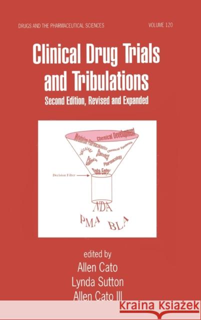 Clinical Drug Trials and Tribulations, Revised and Expanded Cato                                     Allen E. Cato Lynda Sutton 9780824703141 Informa Healthcare