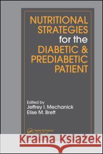 Nutritional Strategies for the Diabetic & Prediabetic Patient Mechanick, Jeffrey I. 9780824725877 CRC Press