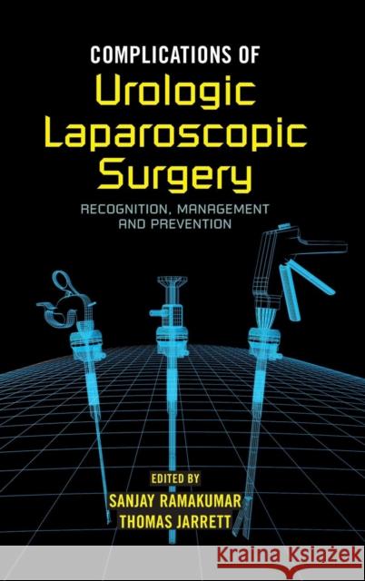 Complications of Urologic Laparoscopic Surgery Sanjay Ramakumar Thomas W. Jarrett Ramakumar Ramakumar 9780824726591 Informa Healthcare