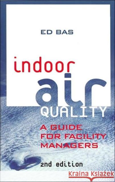 Indoor Air Quality: A Guide for Facility Managers Bas, Ed 9780824740092 Fairmont Press