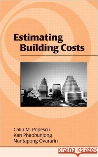Estimating Building Costs Calin M. Popescu Kan Phaobunjong Nuntapong Ovararin 9780824740863 CRC