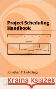 Project Scheduling Handbook Jonathan F. Hutchings Hutchings F. Hutchings 9780824746216 CRC