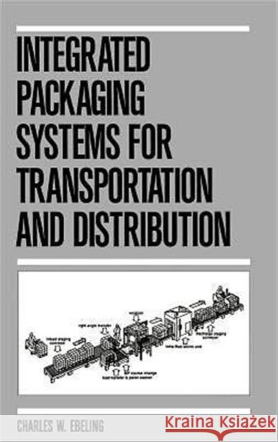 Integrated Packaging Systems for Transportation and Distribution C. W. Ebeling Charles W. Ebeling Ebeling 9780824783433 CRC