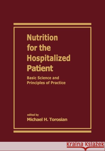Nutrition for the Hospitalized Patient: Basic Science and Principles of Practice Torosian 9780824792923 CRC