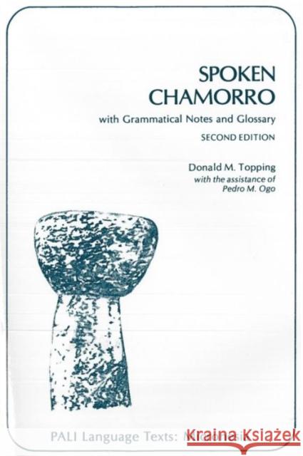 Spoken Chamorro: With Grammatical Notes and Glossary (Second Edition) Topping, Donald M. 9780824804176 University of Hawaii Press