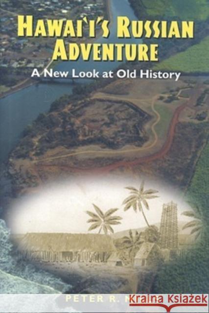Hawai'i's Russian Adventure: A New Look at Old History Mills, Peter R. 9780824824044 University of Hawaii Press