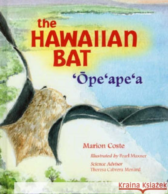 The Hawaiian Bat: 'Ope'ape'a Coste, Marion 9780824827977 University of Hawaii Press