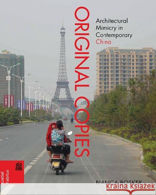 Original Copies: Architectural Mimicry in Contemporary China Bosker, Bianca 9780824836061 0
