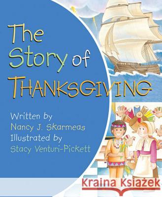 Story of Thanksgiving Nancy J. Skarmeas, Stacy Venturi-Pickett 9780824918835 Worthy Publishing