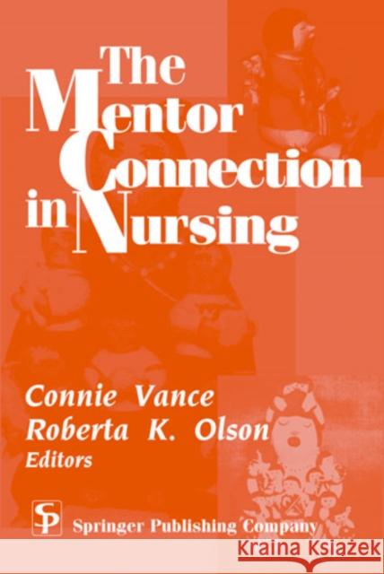 The Mentor Connection in Nursing Connie Vance Roberta K. Olson 9780826111746 Springer Publishing Company