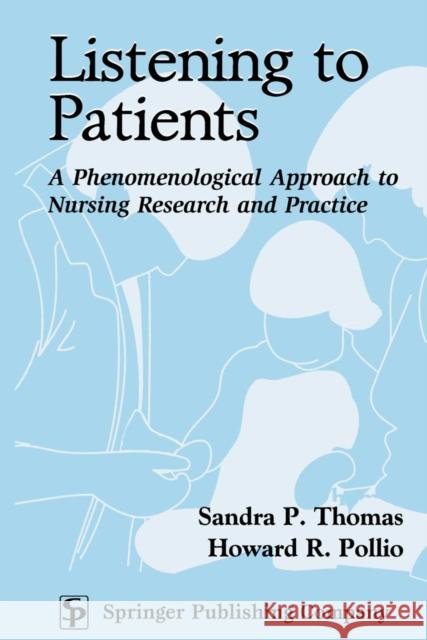 Listening to Patients: A Phenomenological Approach to Nursing Research and Practice Thomas, Sandra P. 9780826114679 Springer Publishing Company