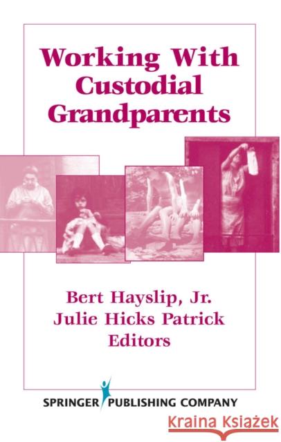Working with Custodial Grandparents Bert Hayslip Julie Hicks Patrick 9780826116840 Springer Publishing Company