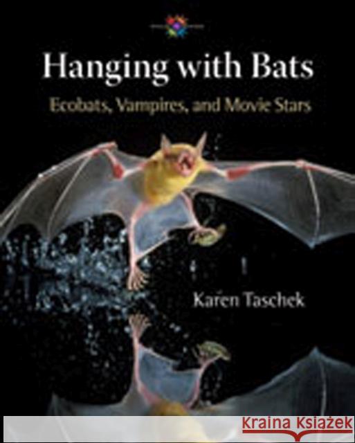 Hanging with Bats: Ecobats, Vampires, and Movie Stars Taschek, Karen 9780826344038 University of New Mexico Press