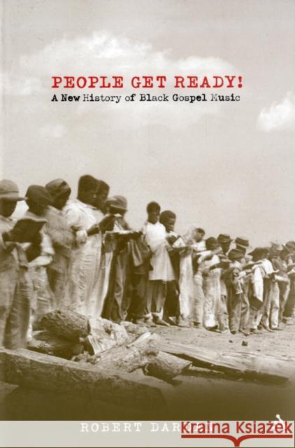 People Get Ready!: A New History of Black Gospel Music Darden, Robert 9780826417527 Continuum International Publishing Group