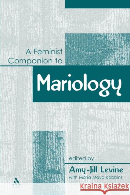Feminist Companion to Mariology Amy-Jill Levine 9780826466617 T. & T. Clark Publishers