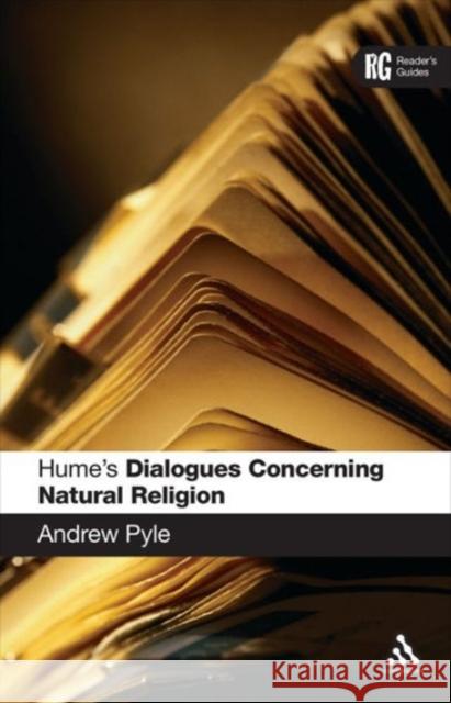Hume's 'Dialogues Concerning Natural Religion': A Reader's Guide Pyle, Andrew 9780826475688 0