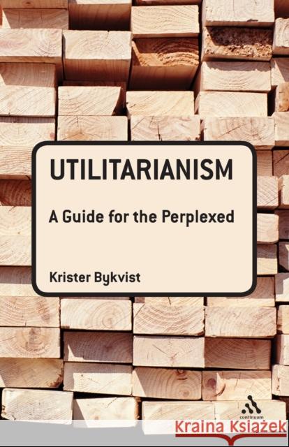 Utilitarianism: A Guide for the Perplexed Bykvist, Krister 9780826498090 Continuum