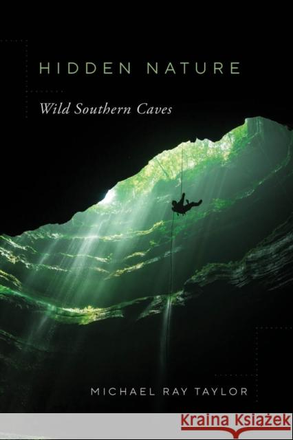 Hidden Nature: Wild Southern Caves Michael Ray Taylor 9780826501028 Vanderbilt University Press