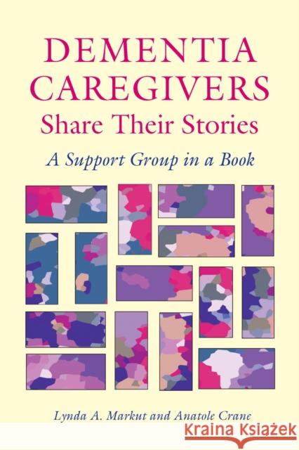 Dementia Caregivers Share Their Stories: A Support Group in a Book Markut, Lynda a. 9780826514806 Vanderbilt University Press