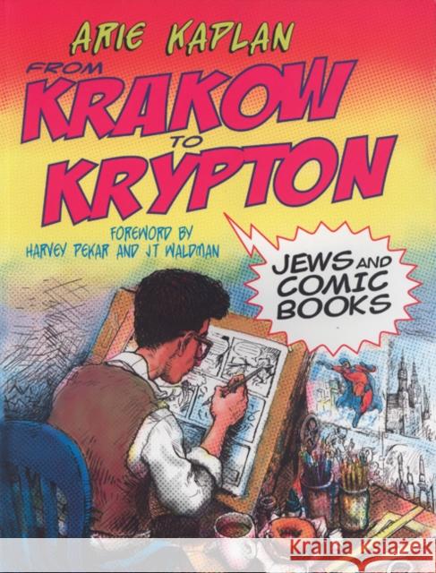 From Krakow to Krypton: Jews and Comic Books Arie Kaplan Ari Kaplan Harvey Pekar 9780827608436 Jewish Publication Society of America