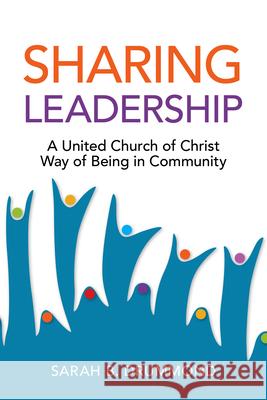 Sharing Leadership: A United Church of Christ Way of Being in Community Sarah B. Drummond 9780829821741 Pilgrim Press