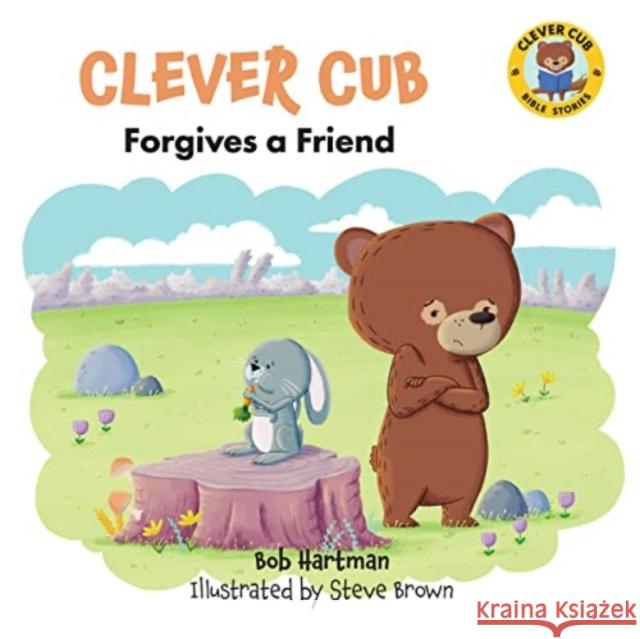 Clever Cub Forgives a Friend Bob Hartman 9780830784707 David C Cook Publishing Company