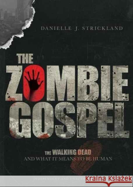 The Zombie Gospel: The Walking Dead and What It Means to Be Human Danielle J. Strickland 9780830843893 IVP Books