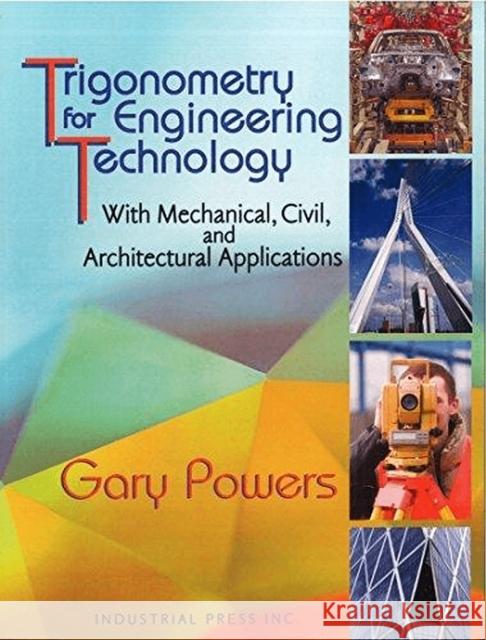 Trigonometry for Engineering Technology: With Mechanical, Civil, and Architectural Applications Powers, Gary 9780831134549 Industrial Press