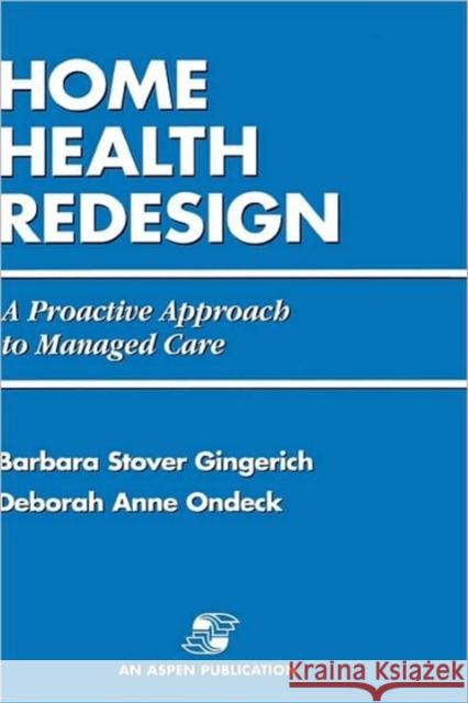 RE-Engineering Home Health Care GINGERICH 9780834207813 Aspen Publishers Inc.,U.S.