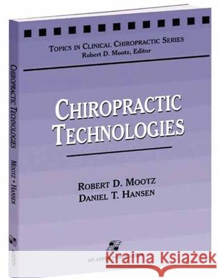Chiropractic Technologies Robert D. Mootz Daniel T. Hansen 9780834213739 ASPEN PUBLISHERS INC.,U.S.