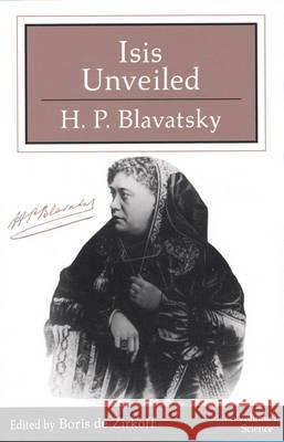 Isis Unveiled - Two Volume Edition: Two Volume Set H. P. Blavatsky (H. P. Blavatsky), Boris de Zirkoff (Boris de Zirkoff) 9780835602471 Quest Books,U.S.