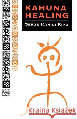 Kahuna Healing Serge Kahili King 9780835605724 Quest Books (IL)