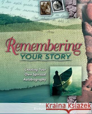 Remembering Your Story: Creating Your Own Spiritual Autobiography Richard Lyon Morgan 9780835809634 Upper Room Books