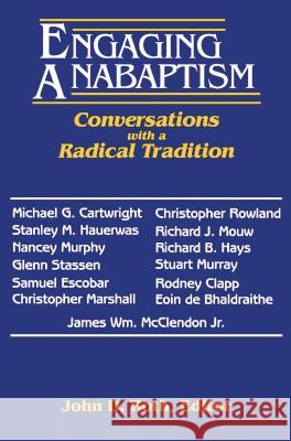 Engaging Anabaptism: Conversations with a Radical Tradition John D. Roth 9780836191912 Herald Press