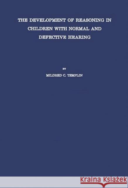The Development of Reasoning in Children with Normal and Defective Hearing. Mildred C. Templin 9780837158983 Greenwood Press