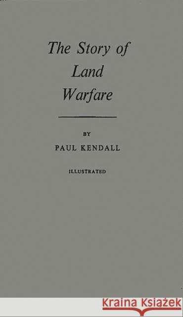 The Story of Land Warfare Paul Murray Kendall 9780837174631
