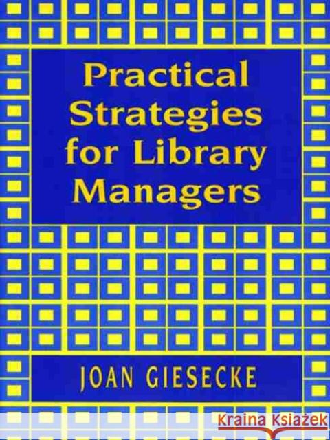 Practical Strategies for Library Managers Joan Giesecke 9780838907931 American Library Association