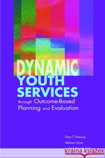 Dynamic Youth Services Through Outcome-Based Planning and Evaluation Dresang, Eliza 9780838909188 American Library Association