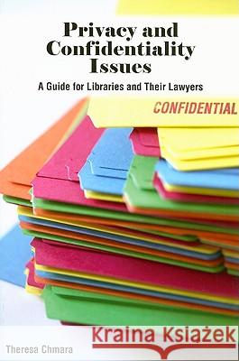 Privacy and Confidentiality Issues : A Guide to Libraries and Their Lawyers Theresa Chmara 9780838909706 American Library Association